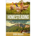 Homesteading: A Comprehensive Homestead Guide to Self-Sufficiency, Raising Backyard Chickens, and Mini Farming, Including Gardening