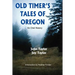 Old Timer's Tales of Oregon: An Oral History