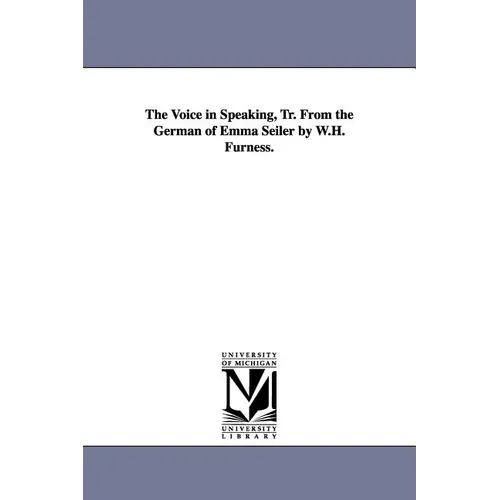The Voice in Speaking, Tr. From the German of Emma Seiler by W.H. Furness.
