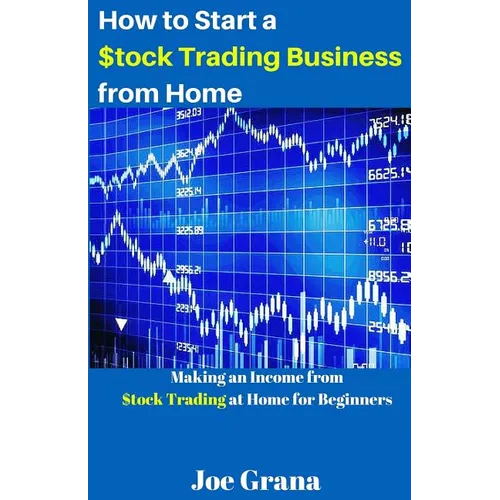 How to Start a $tock Trading Business from Home: Making an Income from $tock Trading at Home for Beginners