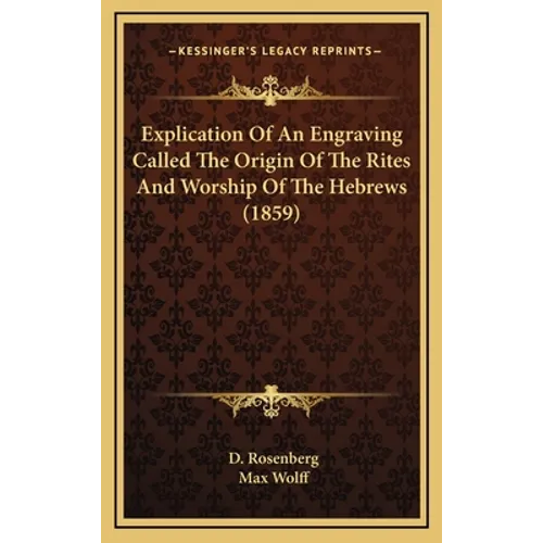 Explication Of An Engraving Called The Origin Of The Rites And Worship Of The Hebrews (1859)