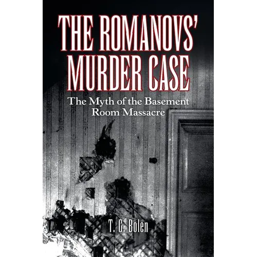 The Romanovs' Murder Case: The Myth of the Basement Room Massacre - Paperback