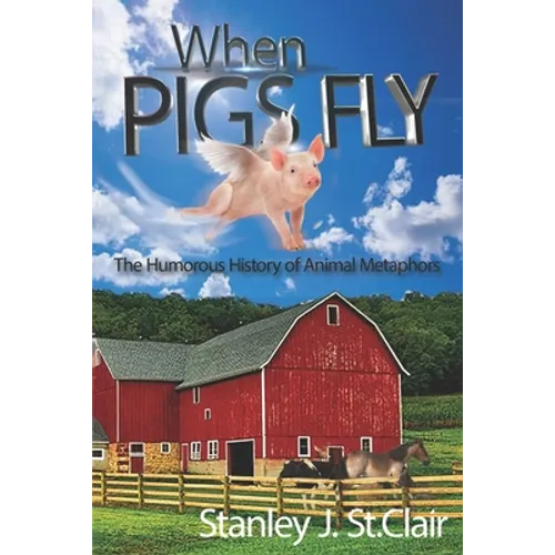 When Pigs Fly: The Humorous History of Animal Metaphors