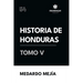 Historia de Honduras Tomo V