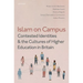 Islam on Campus: Contested Identities and the Cultures of Higher Education in Britain