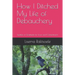 How I Ditched My Life of Debauchery: Epistles of Gratitude for Love and Contentment