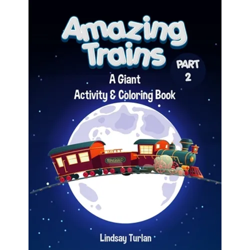 Amazing Trains: Part 2: A Giant Activity & Coloring Book