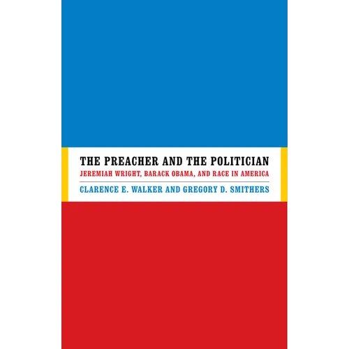 The Preacher and the Politician: Jeremiah Wright, Barack Obama, and Race in America