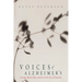Voices of Alzheimer's: Courage, Humor, Hope, and Love in the Face of Dementia