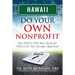 Hawaii Do Your Own Nonprofit: The ONLY GPS You Need for 501c3 Tax Exempt Approval