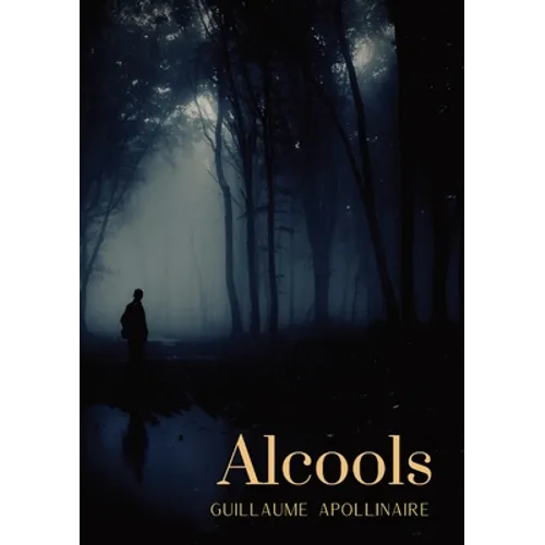 Alcools: un recueil de poèmes de Guillaume Apollinaire, paru en 1913