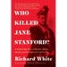 Who Killed Jane Stanford?: A Gilded Age Tale of Murder, Deceit, Spirits and the Birth of a University