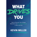 What Drives You: How to Discover Your Unique Motivators and Accelerate Growth in Work and Life
