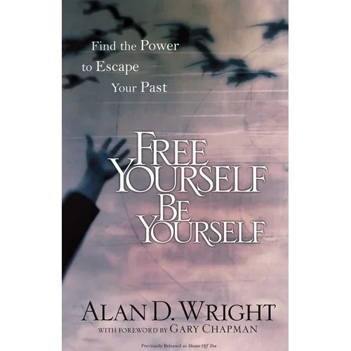 Free Yourself Be Yourself: Find the Power to Escape Your Past