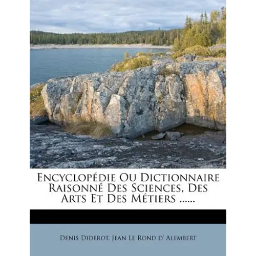 Encyclopédie Ou Dictionnaire Raisonné Des Sciences, Des Arts Et Des Métiers ......