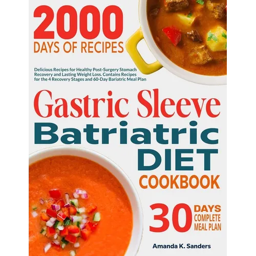Gastric Sleeve Bariatric Diet Cookbook: Delicious Recipes for Healthy Post-Surgery Stomach Recovery and Lasting Weight Loss. Contains Recipes for the