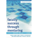 Faculty Success through Mentoring: A Guide for Mentors, Mentees, and Leaders