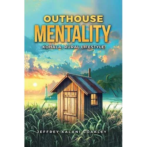 Outhouse Mentality: Kohala, Rural Lifestyle