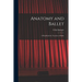Anatomy and Ballet; a Handbook for Teachers of Ballet