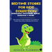 Bedtime Stories For Kids Collection- Magicians, Dinosaurs, Aliens, Dragons& More!: Short Stories& Guided Meditation For Children& Toddlers Deep Sleep&