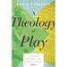 A Theology of Play: Learning to Enjoy Life as God Intended