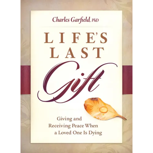 Life's Last Gift: Giving and Receiving Peace When a Loved One Is Dying
