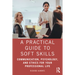 A Practical Guide to Soft Skills: Communication, Psychology, and Ethics for Your Professional Life