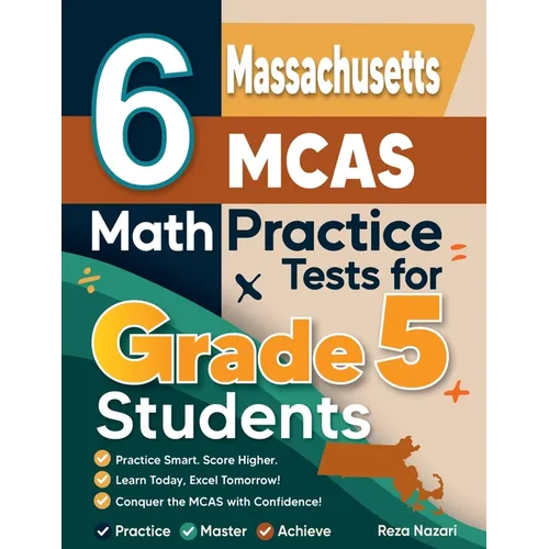 6 Massachusetts MCAS Grade 5 Math Practice Tests: A Complete Guide to Building Math Mastery and Excelling on the Massachusetts MCAS Test