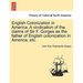 English Colonization in America. a Vindication of the Claims of Sir F. Gorges as the Father of English Colonization in America, Etc.