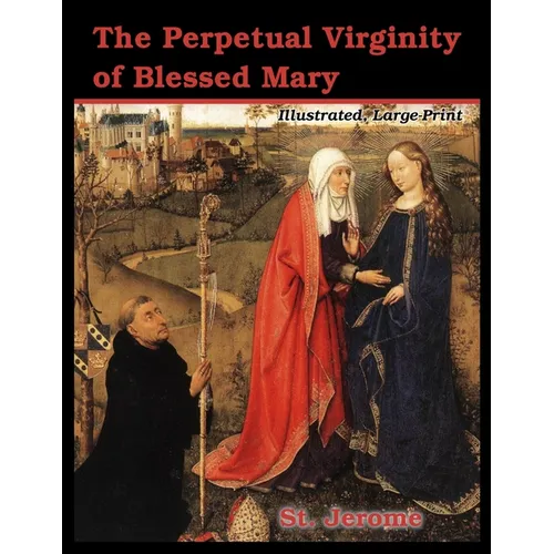The Perpetual Virginity of Blessed Mary: Illustrated, Large Print