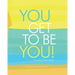 You Get to Be You