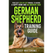 German Shepherd Training Guide: Your Easy Step-by-Step Manual to Having a Happy Home and an Obedient Dog!