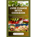 Liver Cleanse Detox Cookbook: Detoxification and Cleansing Made Easy