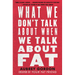 What We Don't Talk about When We Talk about Fat