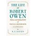 The Life of Robert Owen, Philanthropist and Social Reformer - An Appreciation