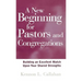 A New Beginning for Pastors and Congregations: Building an Excellent Match Upon Your Shared Strengths