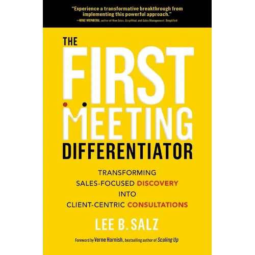 The First Meeting Differentiator: Transforming Sales-Focused Discovery Into Client-Centric Consultations