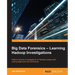 Big Data Forensics - Learning Hadoop Investigations