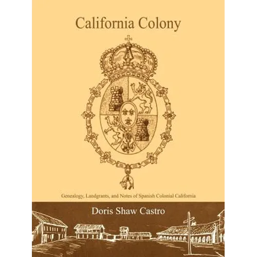 California Colony: Genealogy, Landgrants, and Notes of Spanish Colonial California