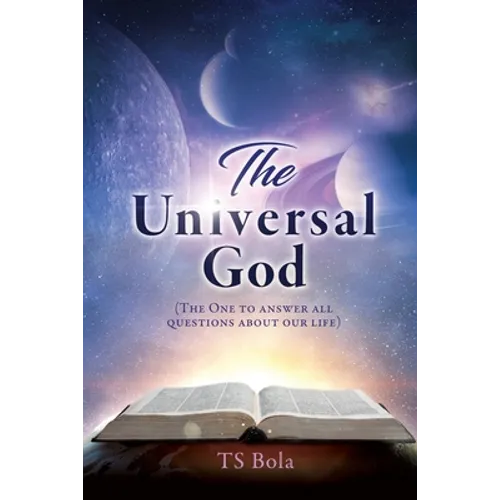 The Universal God: (The One to answer all questions about our life)