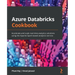 Azure Databricks Cookbook: Accelerate and scale real-time analytics solutions using the Apache Spark-based analytics service