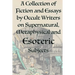 A Collection of Fiction and Essays by Occult Writers on Supernatural, Metaphysical and Esoteric Subjects