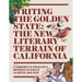 Writing the Golden State: The New Literary Terrain of California