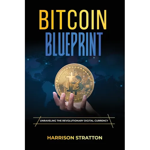 Bitcoin Blueprint: Unraveling the Revolutionary Digital Currency