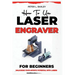 How to use laser engraver for beginners: Unlocking your artistic potential with lasers