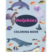 Dolphins Coloring Book: 8.5 x 11 in (21.59 x 27.94 cm), 91 pages, dolphin coloring book for kids and girls