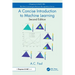 A Concise Introduction to Machine Learning