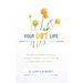 Your DOT Life: Positive Methods to Reduce Anxiety, Stress, and Clutter to Find Your Life's Focus