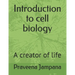 Introduction to cell biology: A creator of life