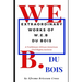 Extraordinary Works of W. E. B Du Bois: A Trailblazer African American Civil Rights Activist